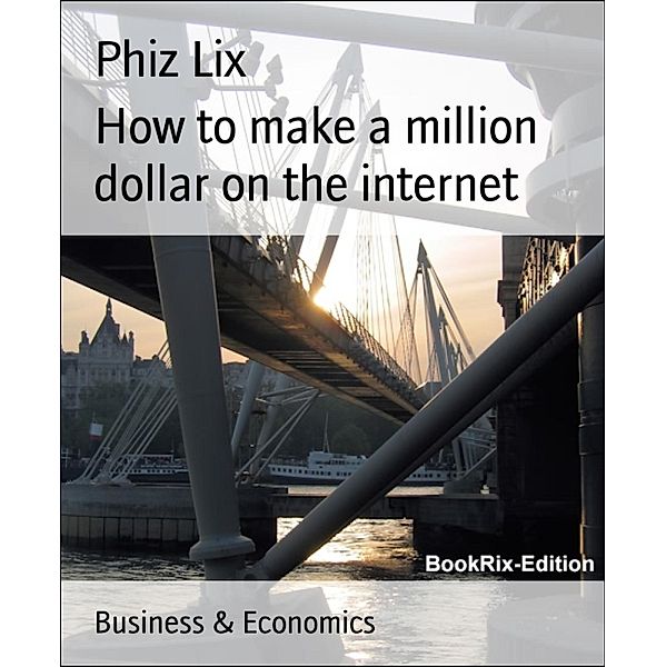 How to make a million dollar on the internet, Phiz Lix
