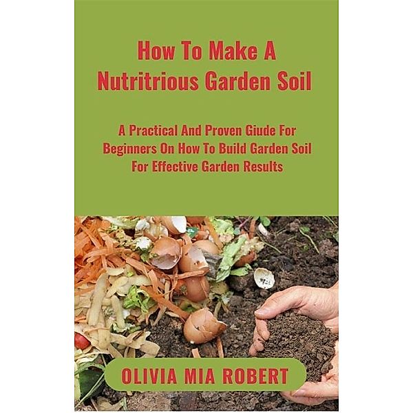 How To Make A Nutritious Garden Soil, Olivia Mia Robert