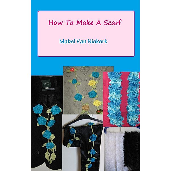 How To Make A Scarf / Mabel Van Niekerk, Mabel van Niekerk