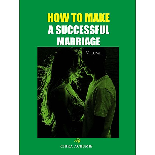 HOW TO MAKE A SUCCESSFUL MARRIAGE, Apostle Chika Achumie