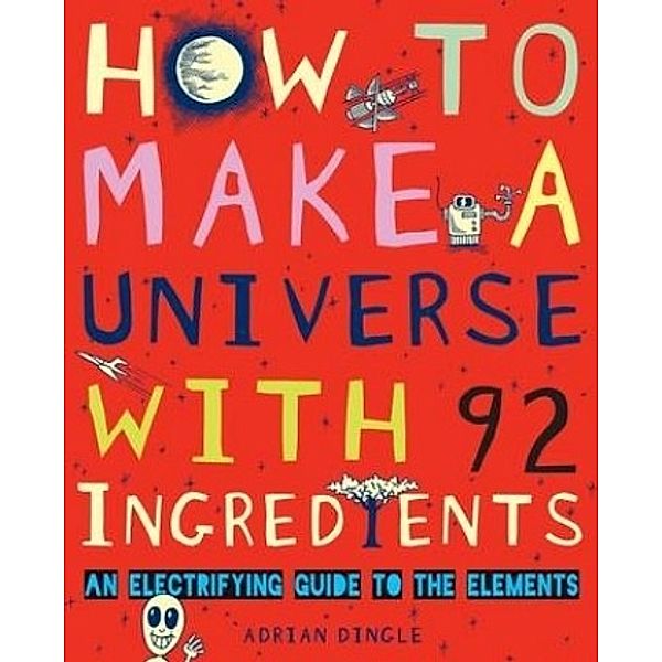 How to Make a Universe from 92 Ingredients, Adrian Dingle