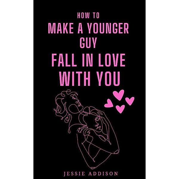 How to Make a Younger Guy Fall in Love with You, Jessie Addison