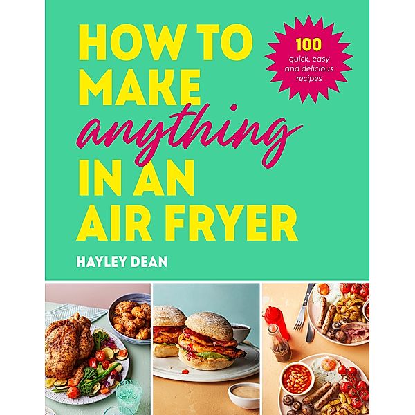 How to Make Anything in an Air Fryer, Hayley Dean