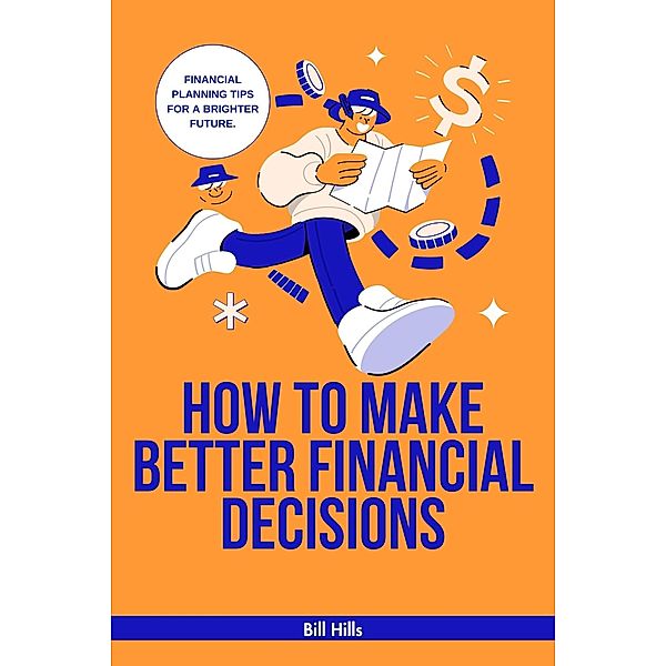 How to Make Better Financial Decisions, Bill Hills
