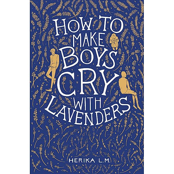 How to Make Boys Cry with Lavenders, Herika L. M.