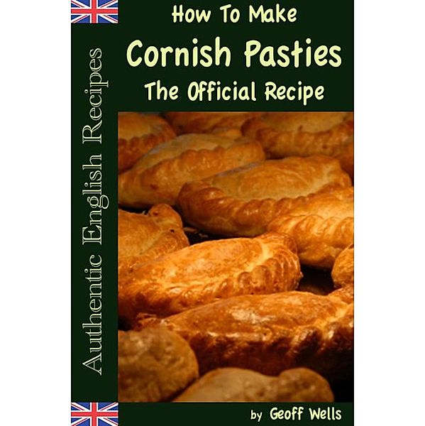 How To Make Cornish Pasties The Official Recipe, Geoff Wells