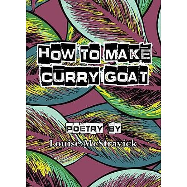 How To Make Curry Goat / Fly on the wall poetry, Louise McStravick