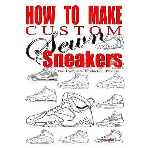 How to Make Custom Sewn Sneakers, Anthony Boyd