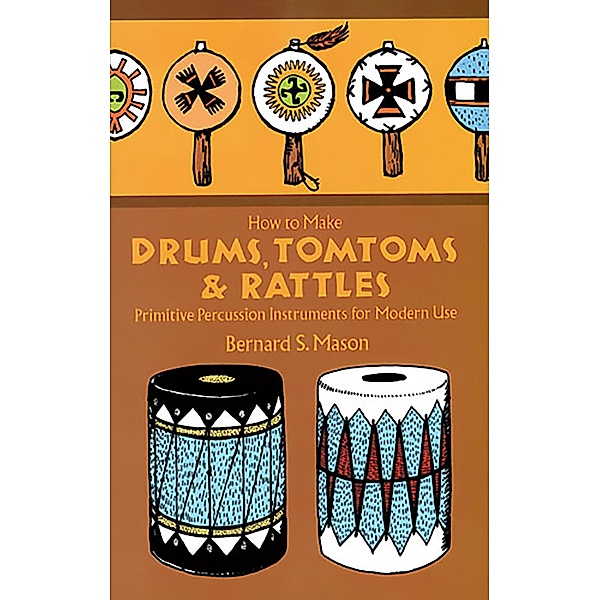 How to Make Drums, Tomtoms and Rattles / Dover Crafts: Dolls & Toys, Bernard Mason