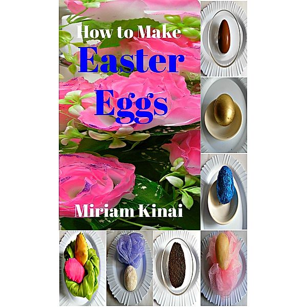 How to Make Easter Eggs, Miriam Kinai