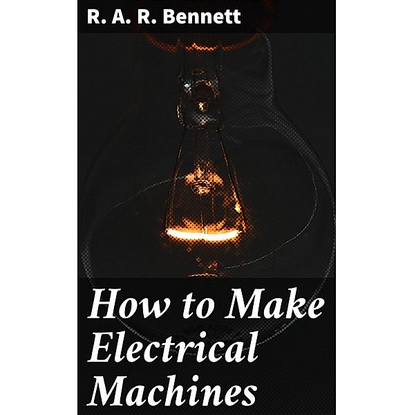 How to Make Electrical Machines, R. A. R. Bennett