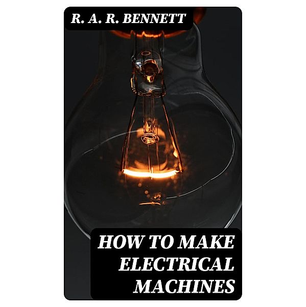 How to Make Electrical Machines, R. A. R. Bennett