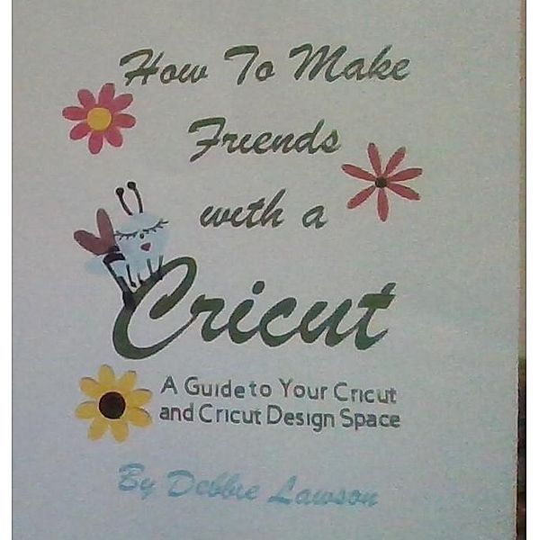 How To Make Friends with a Cricut, Debbie Lawson