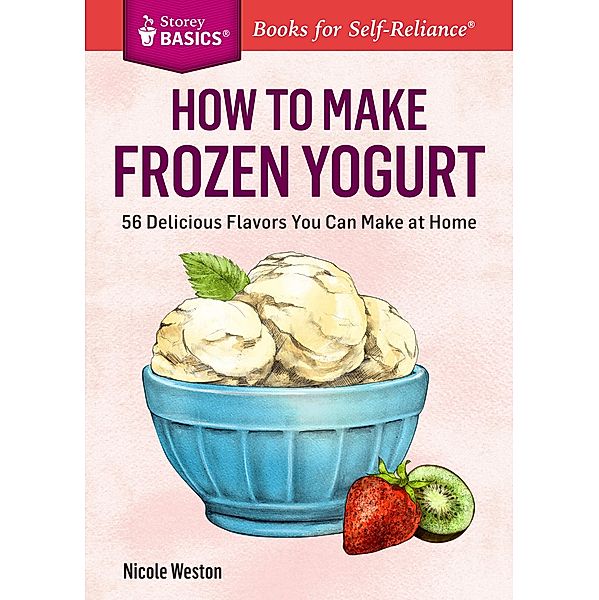 How to Make Frozen Yogurt / Storey Basics, Nicole Weston