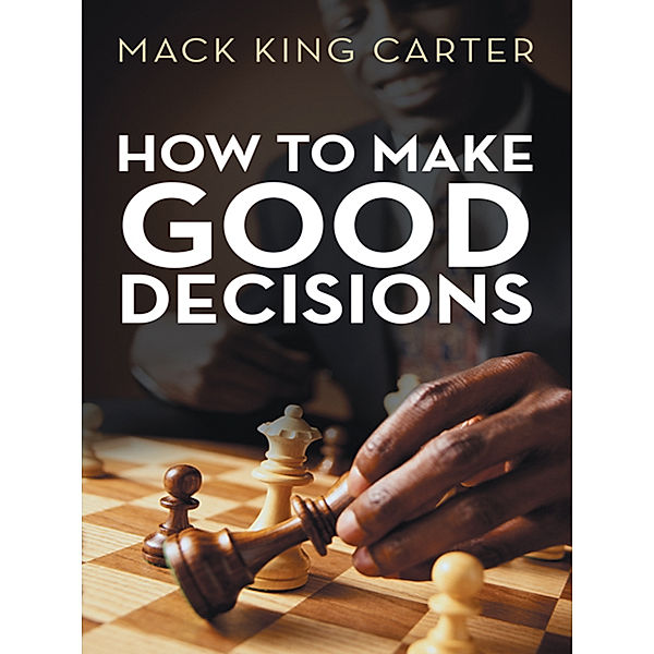 How to Make Good Decisions, Mack King Carter