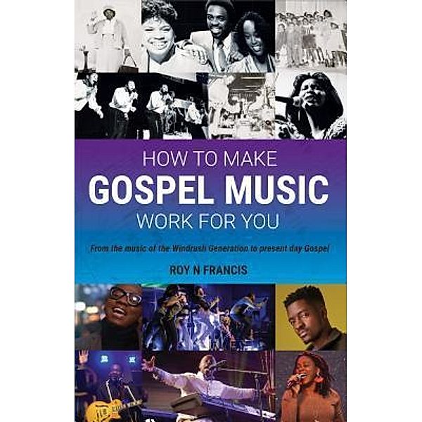 How To Make Gospel Music Work For You, Roy N Francis