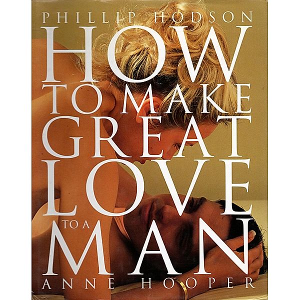 How to Make Great Love to a Man, Phillip Hodson, Anne Hooper