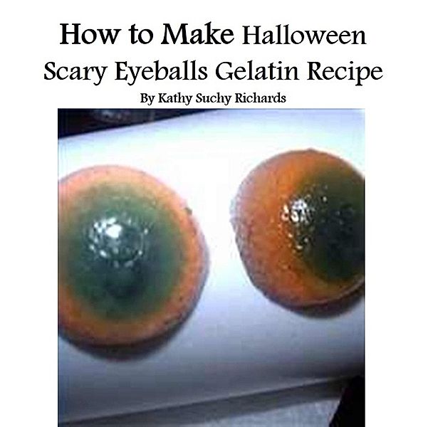 How to Make Halloween Scary Eyeballs Gelatin Recipe, Kathy Suchy Richards