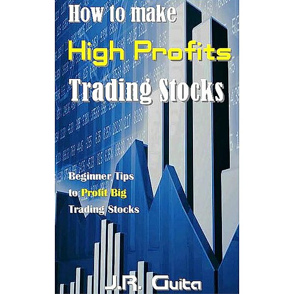 How to make High Profits Trading Stocks, J. R. Guita