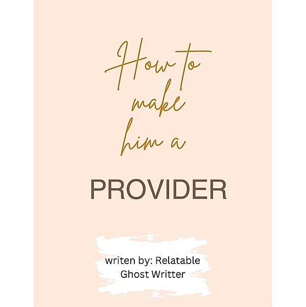 How to make him a provider, Relatable Ghostwritter
