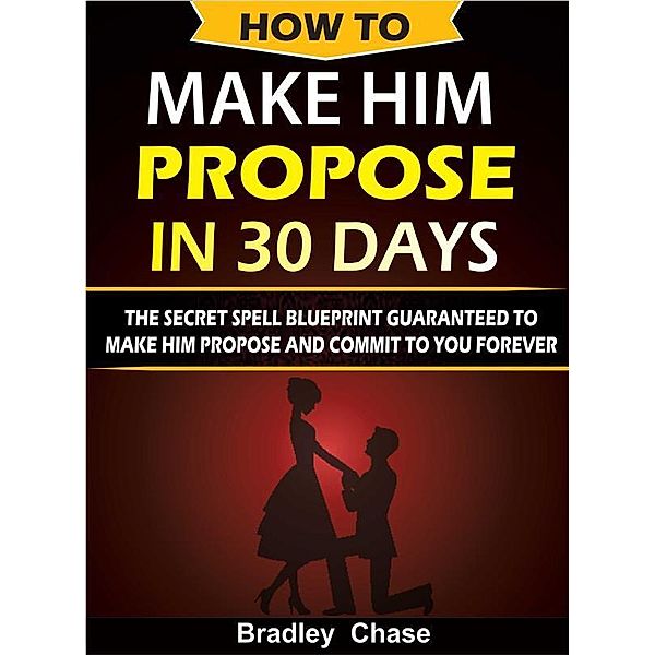 How To Make Him Propose In 30 Days, Bradley Chase