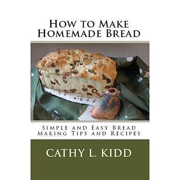 How to Make Homemade Bread / Luini Unlimited, Cathy Kidd