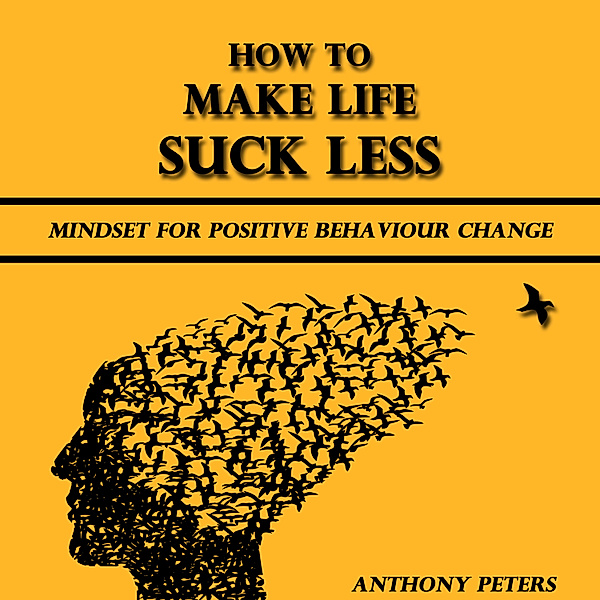 How to Make Life Suck Less, Anthony Peters