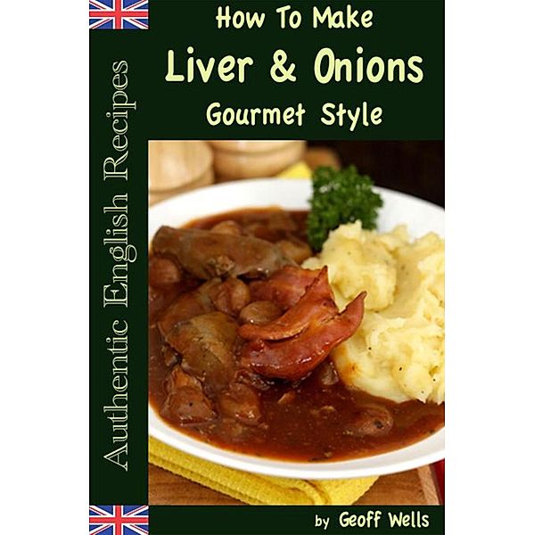 How To Make Liver & Onions Gourmet Style, Geoff Wells