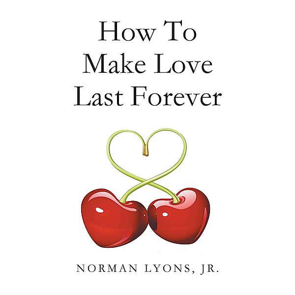 How to Make Love Last Forever, Norman E. Lyons