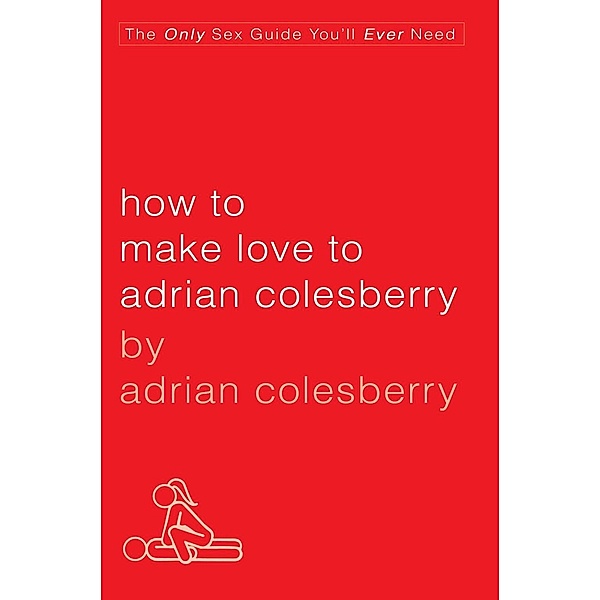 How to Make Love to Adrian Colesberry, Adrian Colesberry