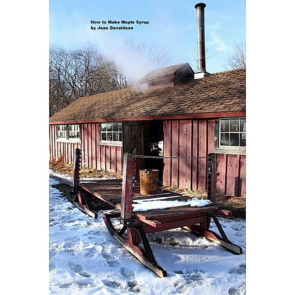 How to Make Maple Syrup, Joan Donaldson