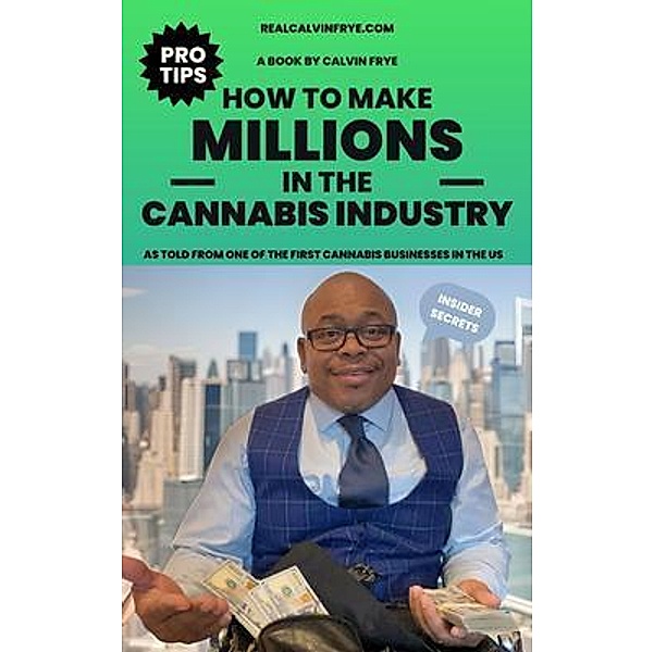 How to make millions in the cannabis industry, Calvin Frye