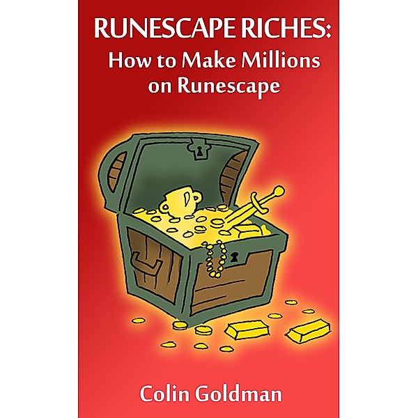How to Make Millions on Runescape (Runescape Riches), Colin Goldman