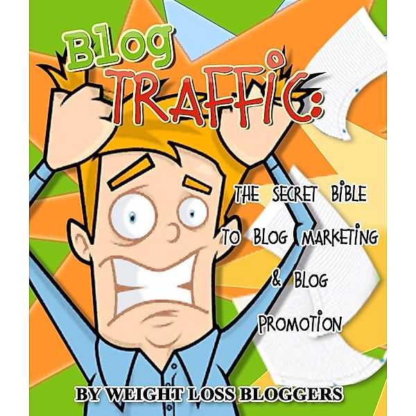 How to Make Money Blogging: Blog Traffic: The Secret Bible To Blog Marketing & Blog Promotion (How to Make Money Blogging, #6), Weight Loss Bloggers