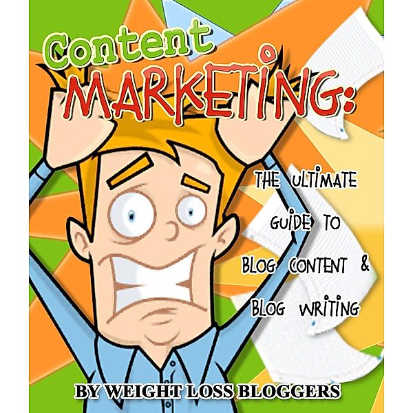 How to Make Money Blogging: Content Marketing: The Ultimate Guide To Blog Content & Blog Writing (How to Make Money Blogging, #5), Weight Loss Bloggers