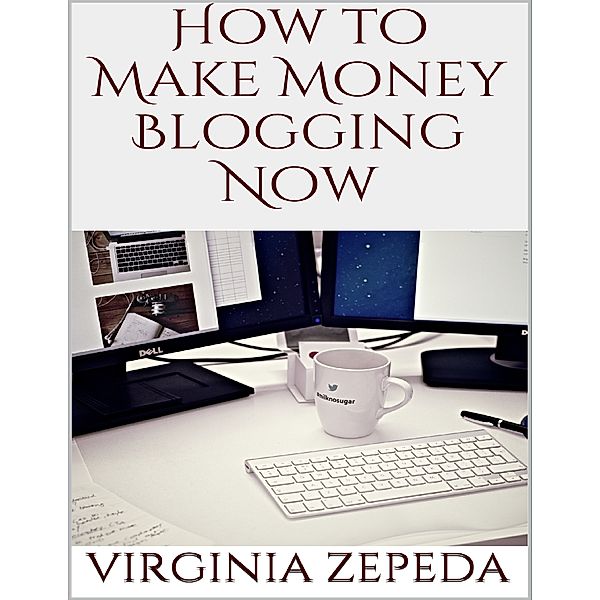 How to Make Money Blogging Now, Virginia Zepeda