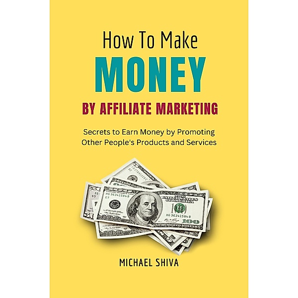 How To Make Money By Affiliate Marketing / How to Make Money, Michael Shiva