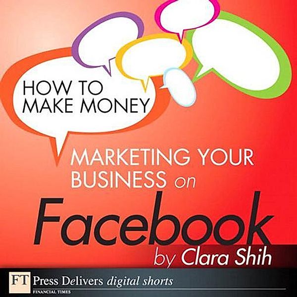 How to Make Money Marketing Your Business on Facebook, Clara Shih