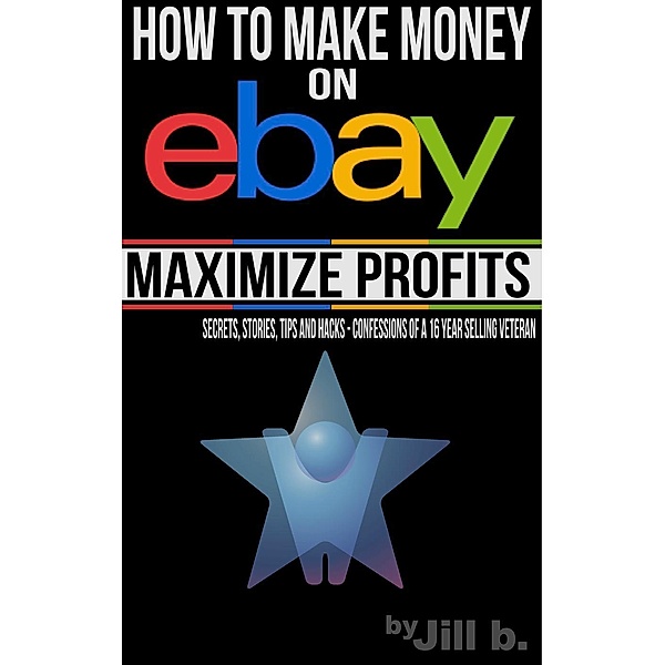 How to Make Money on eBay - Maximize Profits, Jill B.