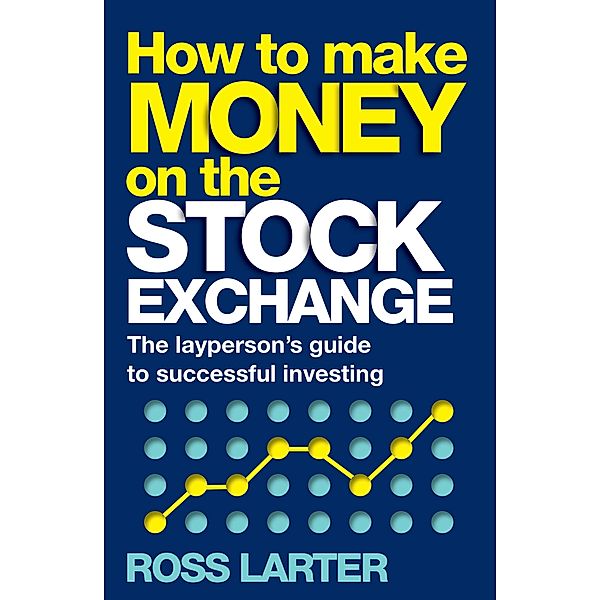 How to Make Money on the Stock Exchange, Ross Larter