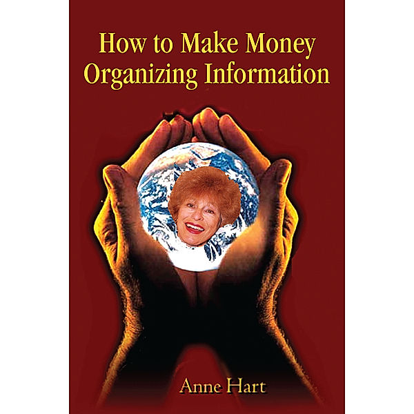 How to Make Money Organizing Information, Anne Hart