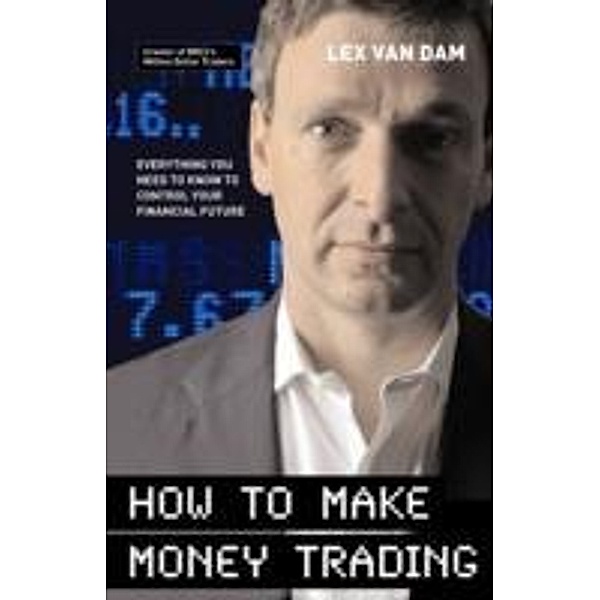 How to Make Money Trading, Lex van Dam