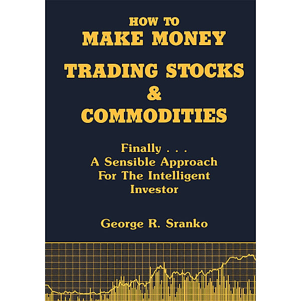 How to Make Money Trading Stocks and Commodities, George R. Sranko