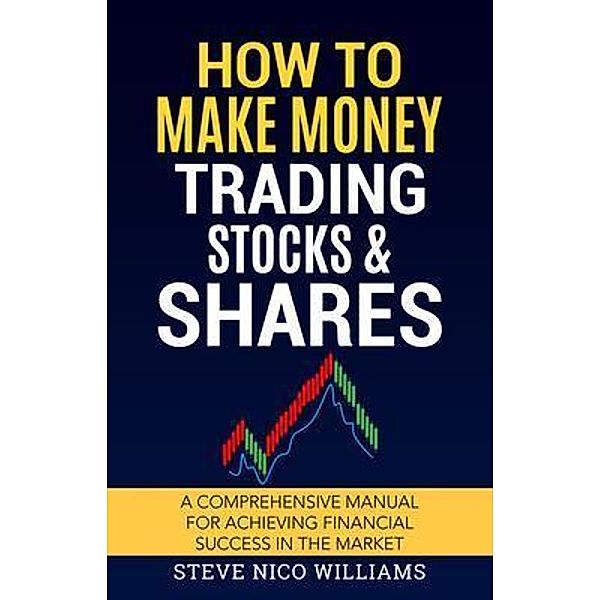 How to Make Money Trading Stocks & Shares, Steve Williams