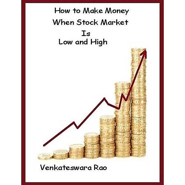 How to Make Money: When Stock Market Is Low and High, Venkateswara Rao