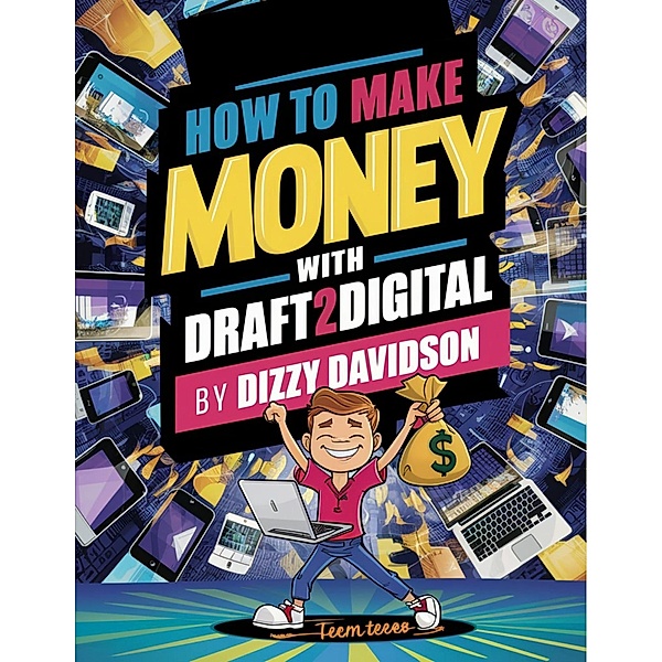 How To Make Money With Draft2Digital: A Complete Guide To Self-Publishing eBooks, Paperbacks, and Audiobooks, Dizzy Davidson