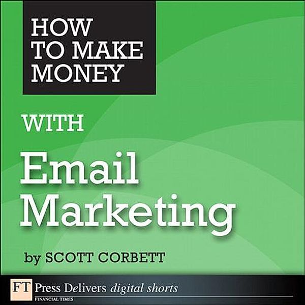 How to Make Money with Email Marketing, R. Corbett