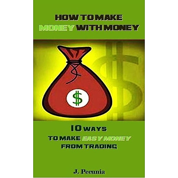 How to make Money with Money, J. Pecunia