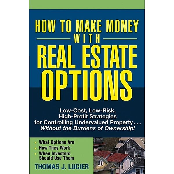 How to Make Money With Real Estate Options, Thomas Lucier