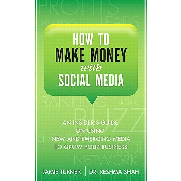 How to Make Money with Social Media, Turner Jamie, Shah Reshma